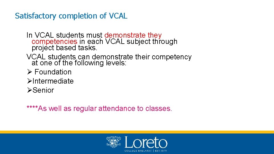 Satisfactory completion of VCAL In VCAL students must demonstrate they competencies in each VCAL