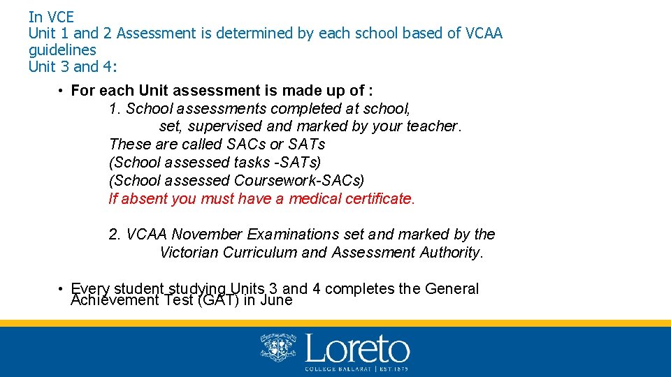 In VCE Unit 1 and 2 Assessment is determined by each school based of