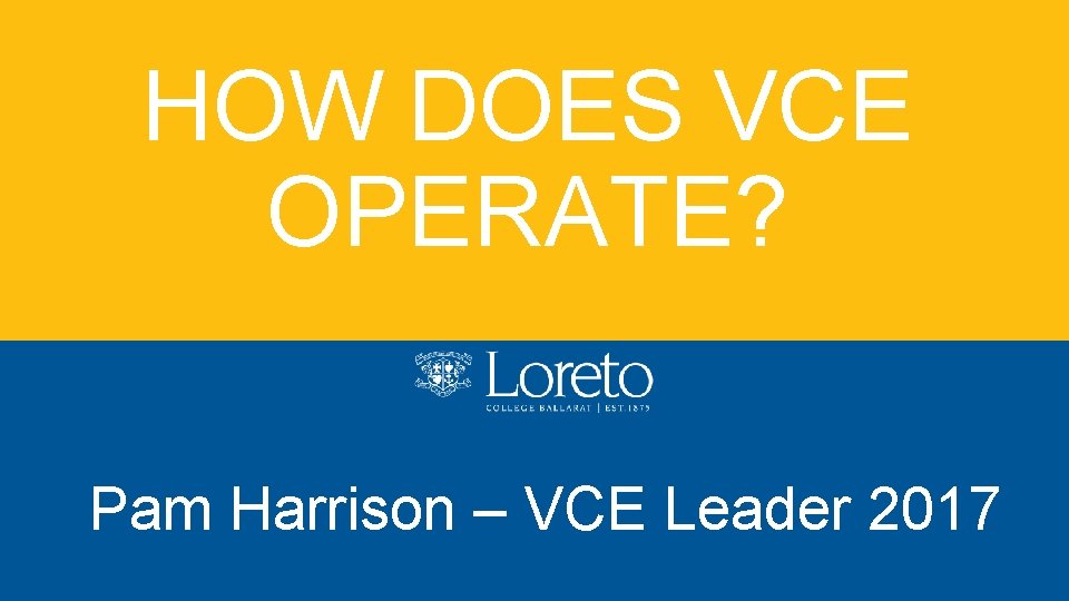 HOW DOES VCE OPERATE? Pam Harrison – VCE Leader 2017 