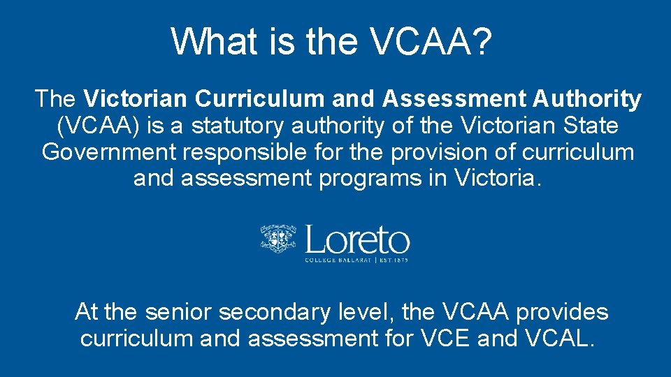 What is the VCAA? The Victorian Curriculum and Assessment Authority (VCAA) is a statutory