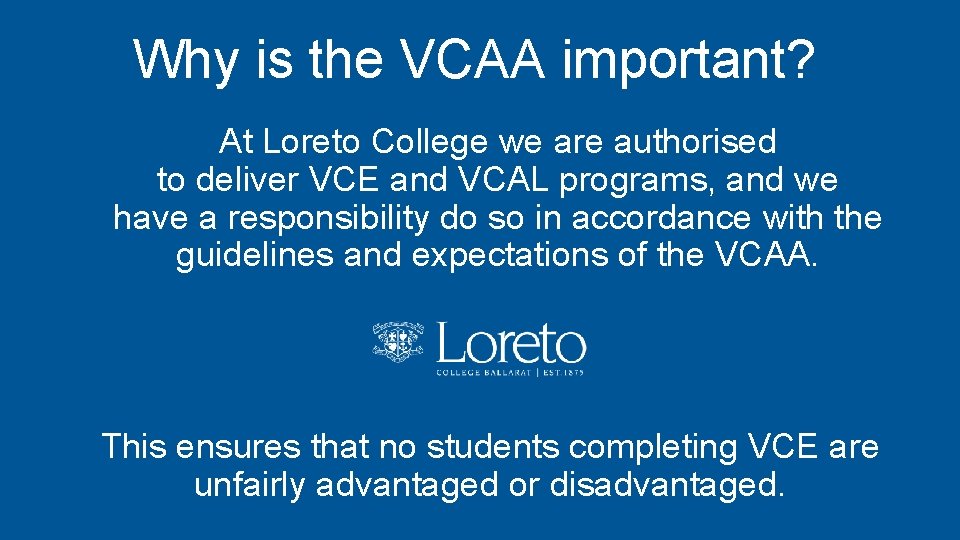 Why is the VCAA important? At Loreto College we are authorised to deliver VCE