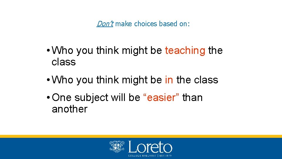 Don’t make choices based on: • Who you think might be teaching the class