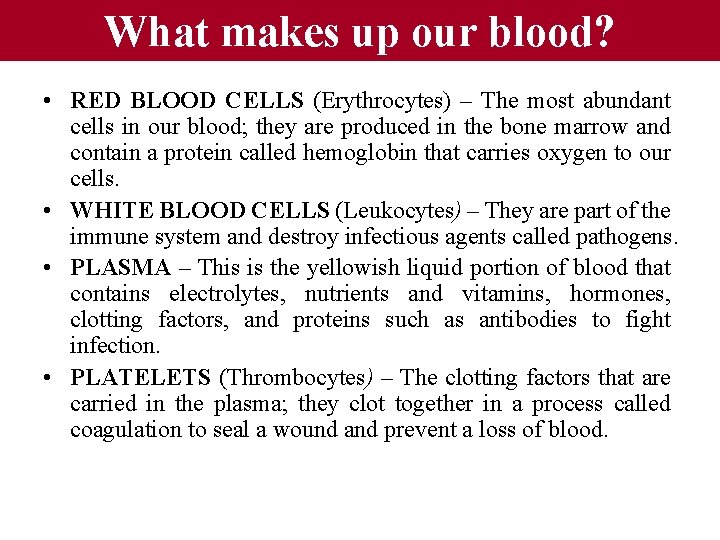 What makes up our blood? • RED BLOOD CELLS (Erythrocytes) – The most abundant What makes up our blood? • RED BLOOD CELLS (Erythrocytes) – The most abundant