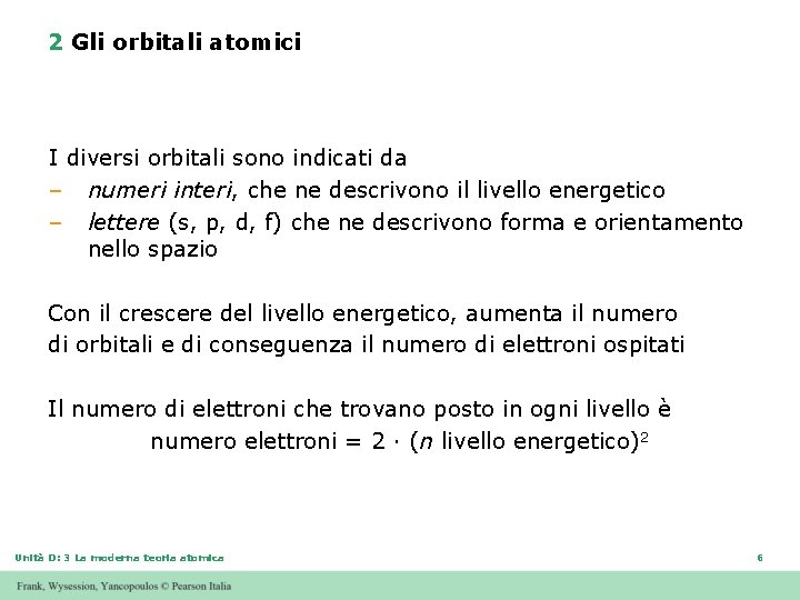 2 Gli orbitali atomici I diversi orbitali sono indicati da – numeri interi, che 2 Gli orbitali atomici I diversi orbitali sono indicati da – numeri interi, che