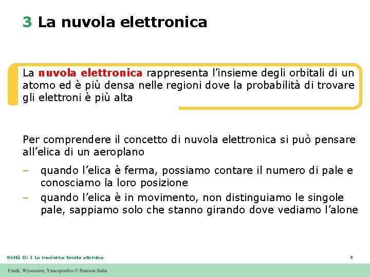 3 La nuvola elettronica rappresenta l’insieme degli orbitali di un atomo ed è più 3 La nuvola elettronica rappresenta l’insieme degli orbitali di un atomo ed è più