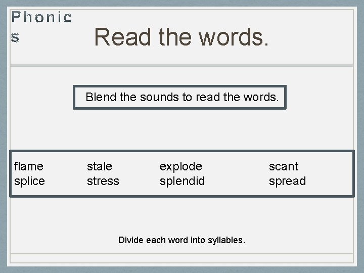 Read the words. Blend the sounds to read the words. flame splice stale stress