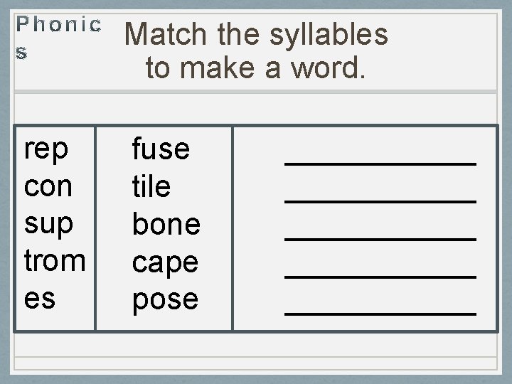 Match the syllables to make a word. rep con sup trom es fuse tile