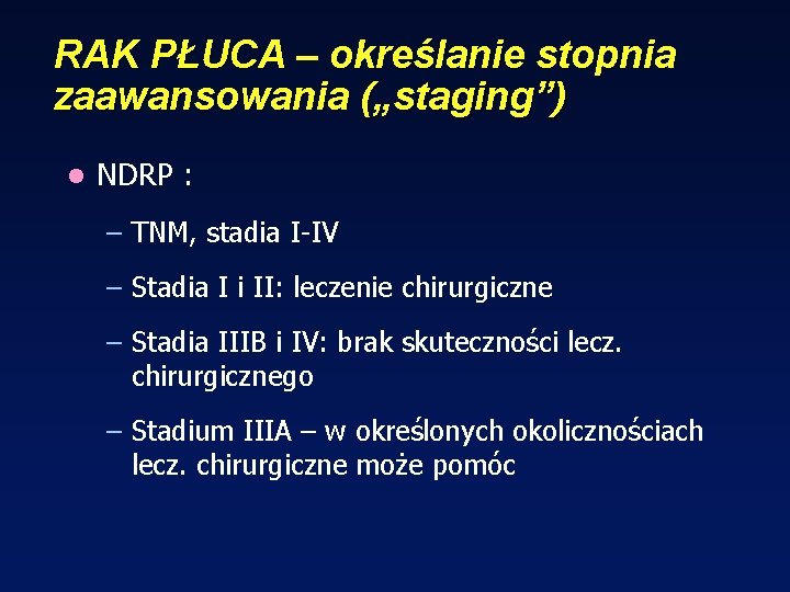 RAK PŁUCA – określanie stopnia zaawansowania („staging”) l NDRP : – TNM, stadia I-IV