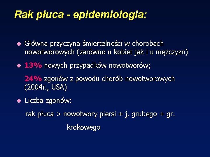 Rak płuca - epidemiologia: l Główna przyczyna śmiertelności w chorobach nowotworowych (zarówno u kobiet