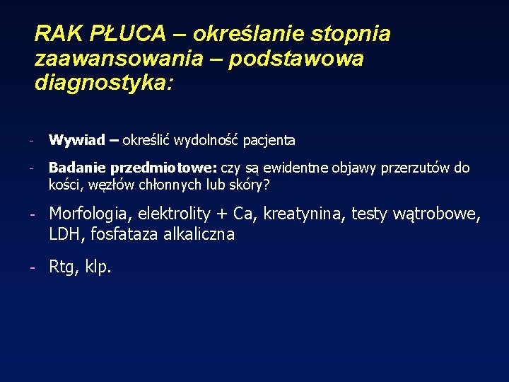 RAK PŁUCA – określanie stopnia zaawansowania – podstawowa diagnostyka: - Wywiad – określić wydolność