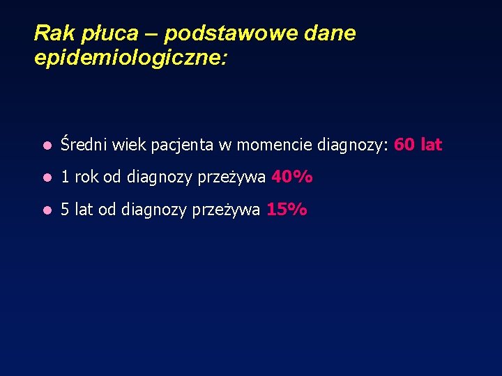 Rak płuca – podstawowe dane epidemiologiczne: l Średni wiek pacjenta w momencie diagnozy: 60