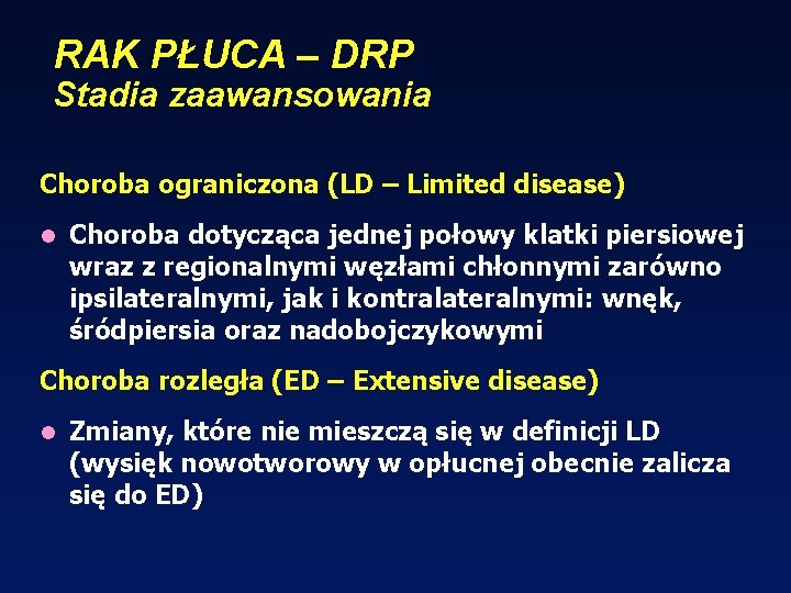 RAK PŁUCA – DRP Stadia zaawansowania Choroba ograniczona (LD – Limited disease) l Choroba