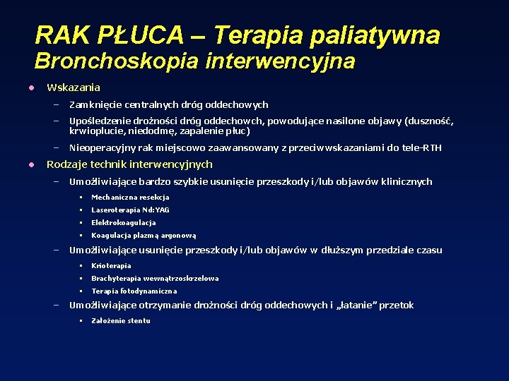 RAK PŁUCA – Terapia paliatywna Bronchoskopia interwencyjna l l Wskazania – Zamknięcie centralnych dróg