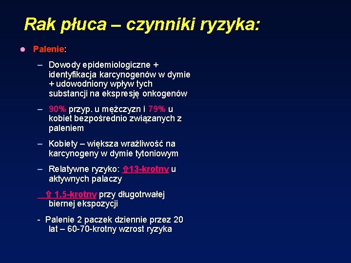 Rak płuca – czynniki ryzyka: l Palenie: – Dowody epidemiologiczne + identyfikacja karcynogenów w