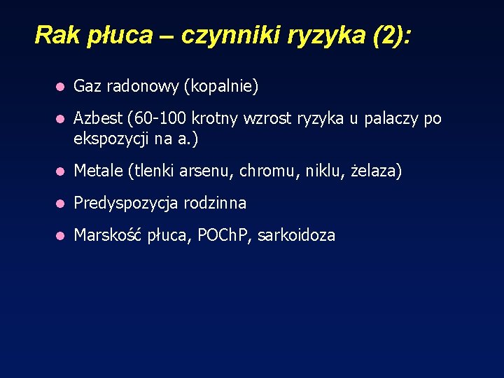 Rak płuca – czynniki ryzyka (2): l Gaz radonowy (kopalnie) l Azbest (60 -100