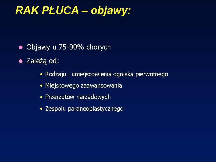 RAK PŁUCA – objawy: l Objawy u 75 -90% chorych l Zależą od: •