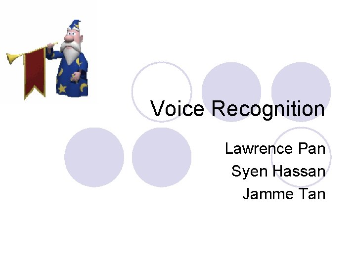 Voice Recognition Lawrence Pan Syen Hassan Jamme Tan 