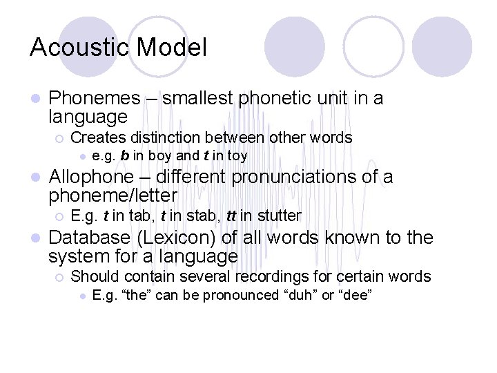Acoustic Model l Phonemes – smallest phonetic unit in a language ¡ Creates distinction