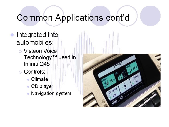 Common Applications cont’d l Integrated into automobiles: ¡ ¡ Visteon Voice Technology™ used in
