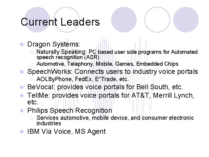 Current Leaders l Dragon Systems: ¡ ¡ l Naturally Speaking: PC based user side