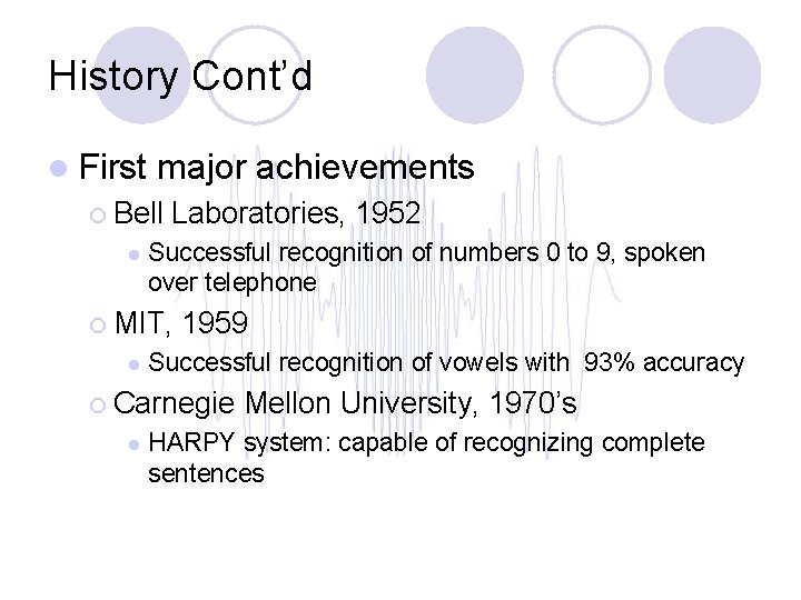 History Cont’d l First major achievements ¡ Bell l Laboratories, 1952 Successful recognition of