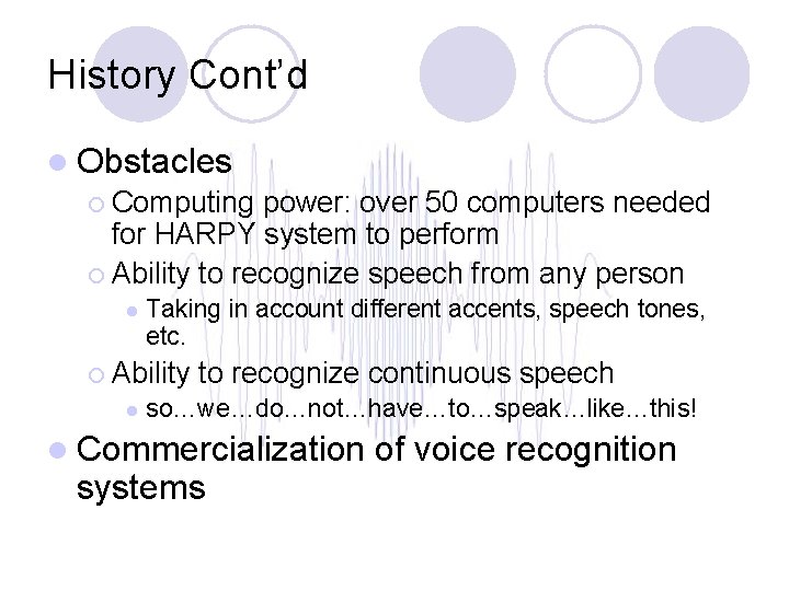 History Cont’d l Obstacles ¡ Computing power: over 50 computers needed for HARPY system