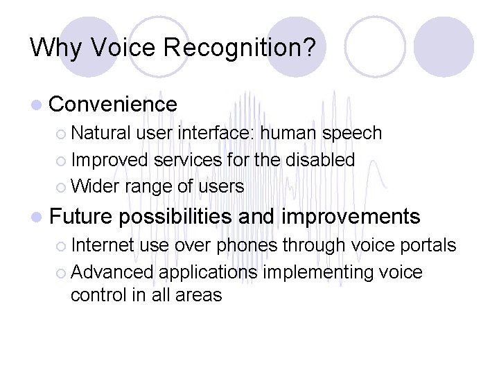 Why Voice Recognition? l Convenience ¡ Natural user interface: human speech ¡ Improved services