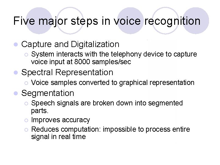 Five major steps in voice recognition l Capture and Digitalization ¡ l Spectral Representation