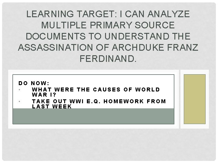 LEARNING TARGET: I CAN ANALYZE MULTIPLE PRIMARY SOURCE DOCUMENTS TO UNDERSTAND THE ASSASSINATION OF