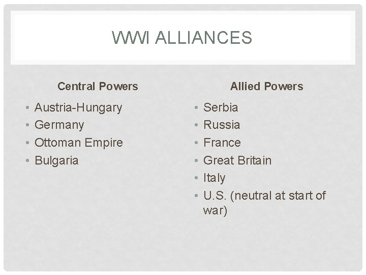 WWI ALLIANCES Central Powers • • Austria-Hungary Germany Ottoman Empire Bulgaria Allied Powers •