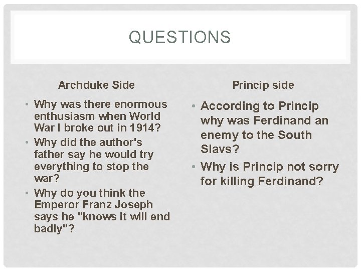 QUESTIONS Archduke Side Princip side • Why was there enormous enthusiasm when World War