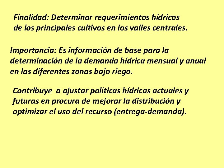 Finalidad: Determinar requerimientos hídricos de los principales cultivos en los valles centrales. Importancia: Es