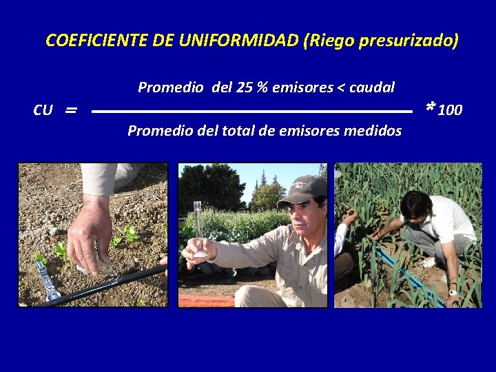 COEFICIENTE DE UNIFORMIDAD (Riego presurizado) Promedio del 25 % emisores < caudal CU =