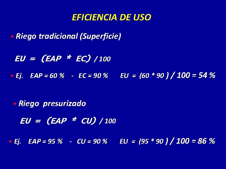 EFICIENCIA DE USO • Riego tradicional (Superficie) EU = (EAP * EC) / 100