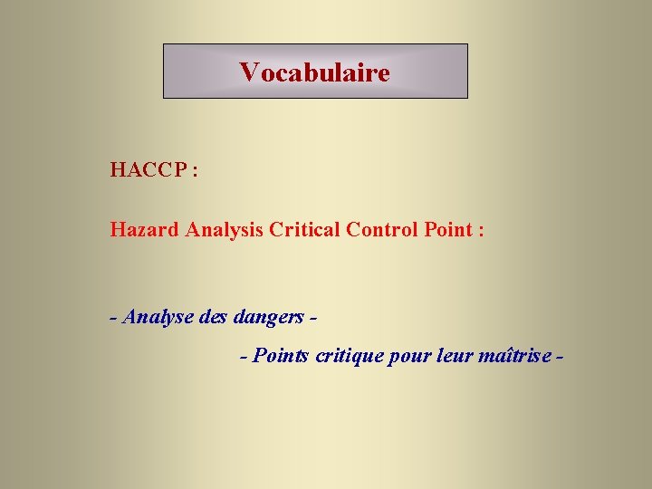 Vocabulaire HACCP : Hazard Analysis Critical Control Point : - Analyse des dangers -