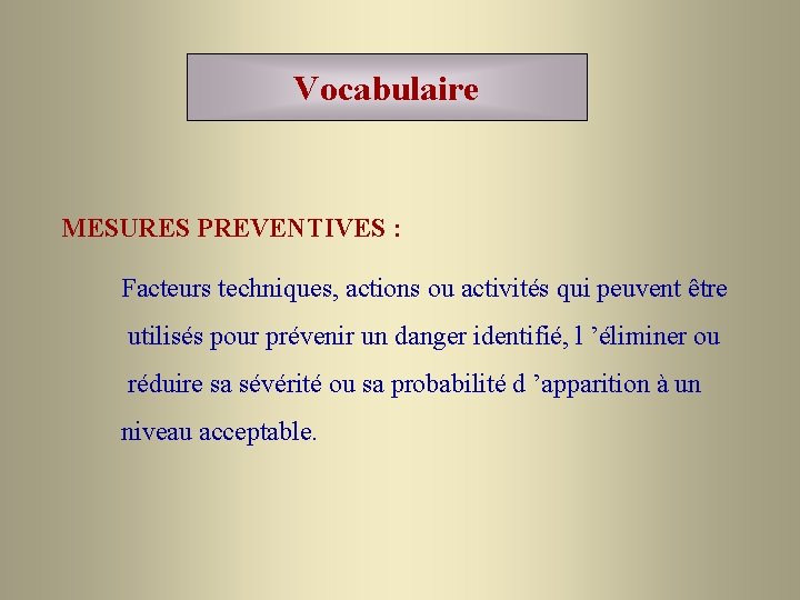 Vocabulaire MESURES PREVENTIVES : Facteurs techniques, actions ou activités qui peuvent être utilisés pour
