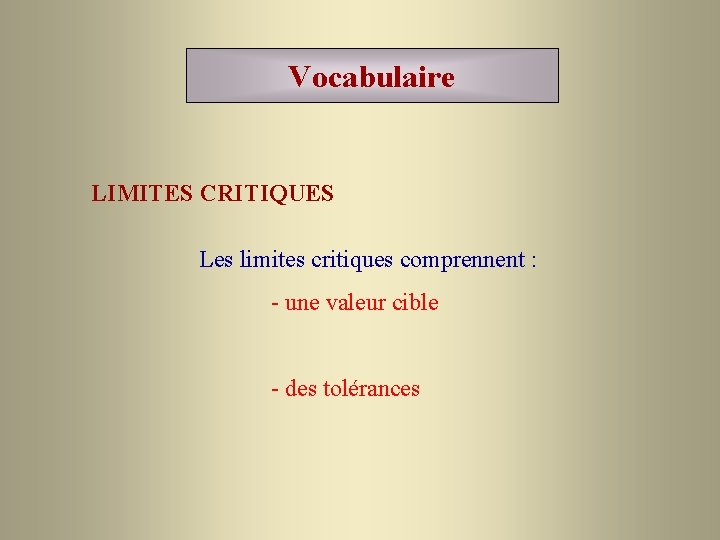 Vocabulaire LIMITES CRITIQUES Les limites critiques comprennent : - une valeur cible - des