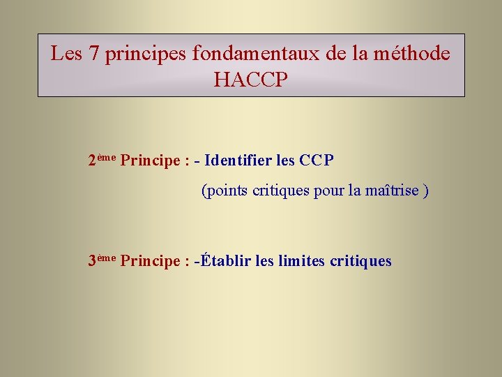 Les 7 principes fondamentaux de la méthode HACCP 2ème Principe : - Identifier les