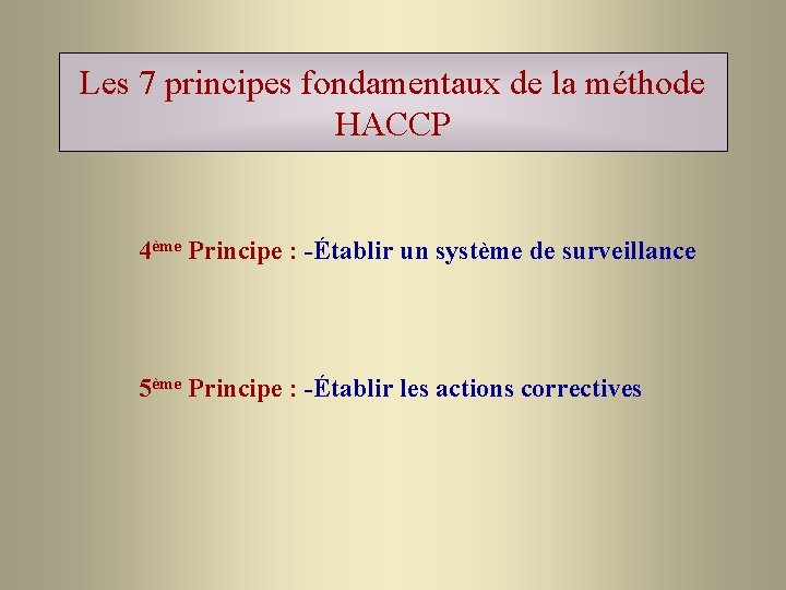 Les 7 principes fondamentaux de la méthode HACCP 4ème Principe : -Établir un système