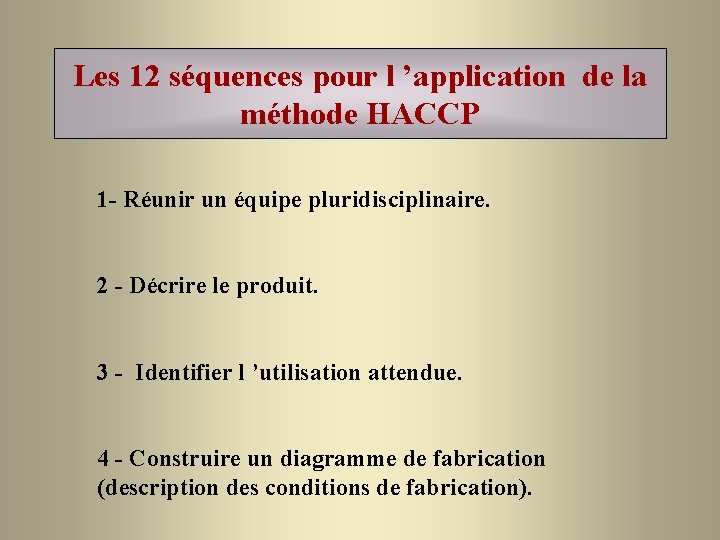 Les 12 séquences pour l ’application de la méthode HACCP 1 - Réunir un