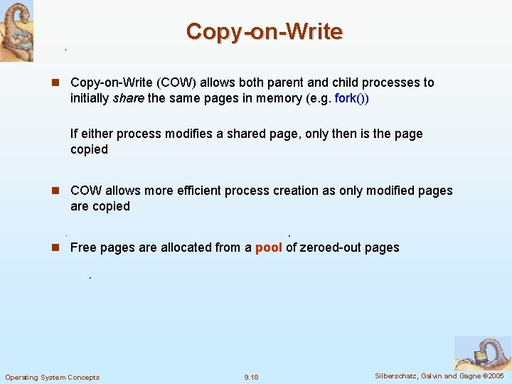 Copy-on-Write n Copy-on-Write (COW) allows both parent and child processes to initially share the