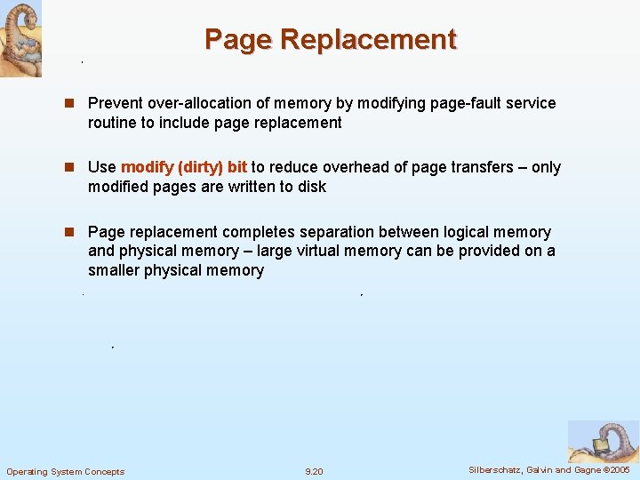 Page Replacement n Prevent over-allocation of memory by modifying page-fault service routine to include