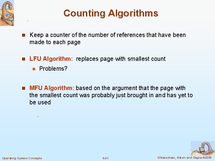 Counting Algorithms n Keep a counter of the number of references that have been