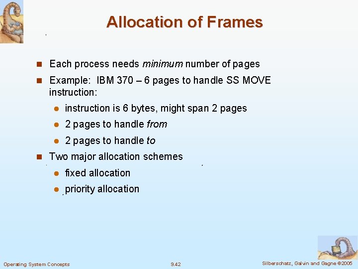 Allocation of Frames n Each process needs minimum number of pages n Example: IBM