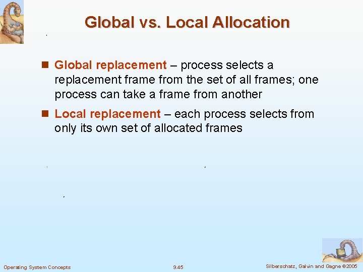 Global vs. Local Allocation n Global replacement – process selects a replacement frame from