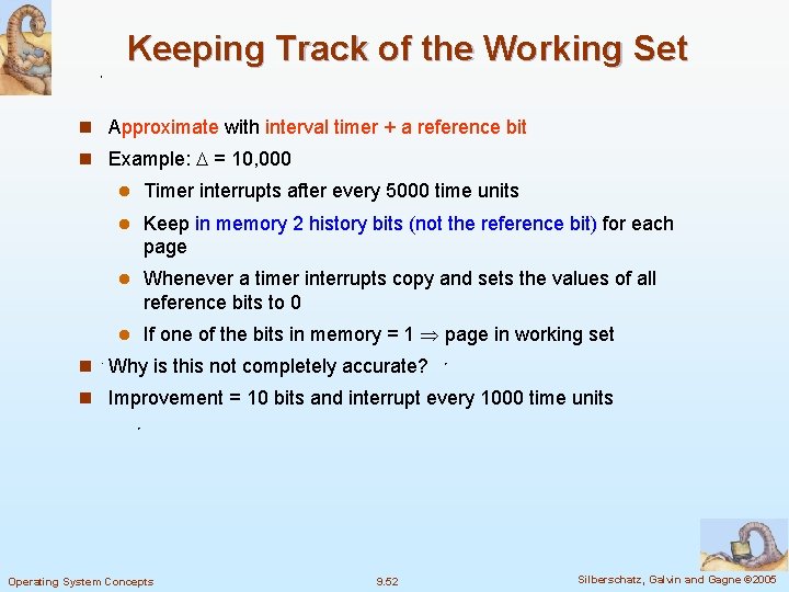 Keeping Track of the Working Set n Approximate with interval timer + a reference