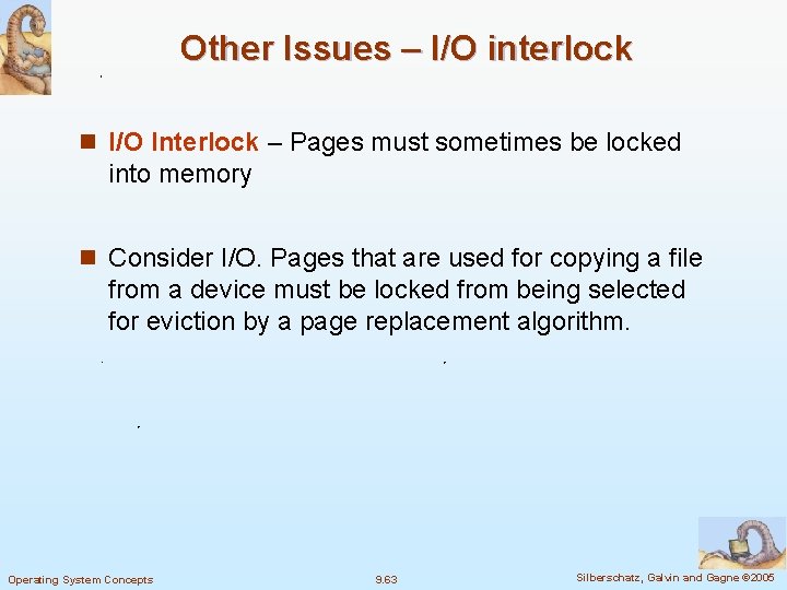 Other Issues – I/O interlock n I/O Interlock – Pages must sometimes be locked