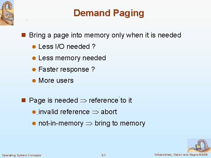 Demand Paging n Bring a page into memory only when it is needed l