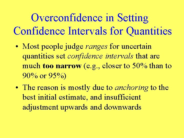 Overconfidence in Setting Confidence Intervals for Quantities • Most people judge ranges for uncertain