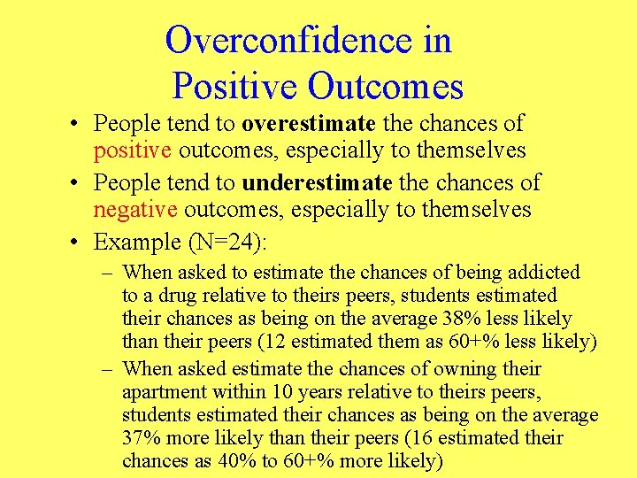 Overconfidence in Positive Outcomes • People tend to overestimate the chances of positive outcomes,